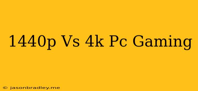 1440p Vs 4k Pc Gaming