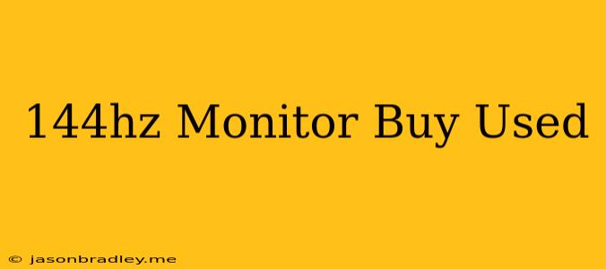 144hz Monitor Buy Used