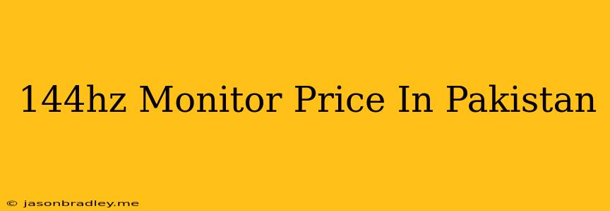 144hz Monitor Price In Pakistan