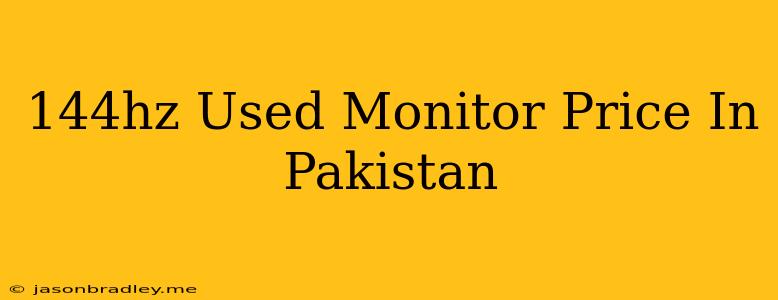 144hz Used Monitor Price In Pakistan