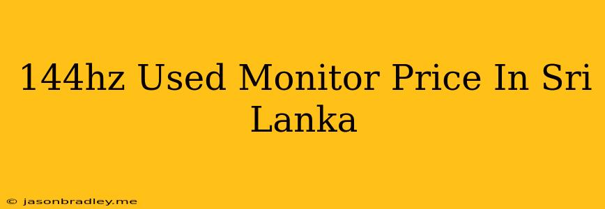 144hz Used Monitor Price In Sri Lanka