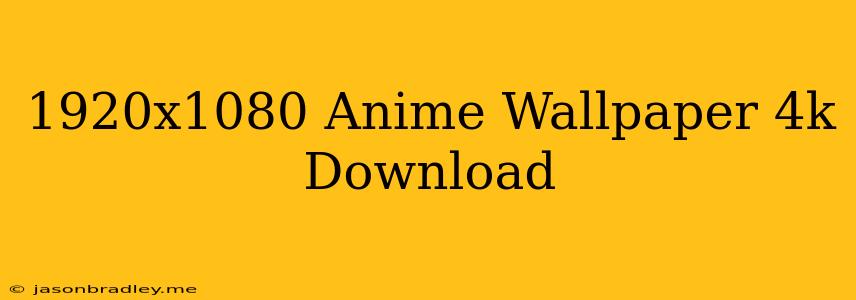 1920x1080 Anime Wallpaper 4k Download