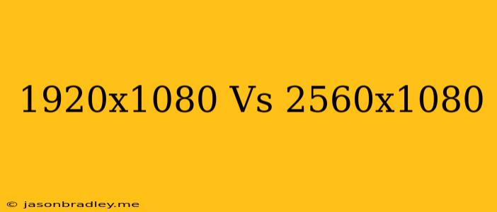 1920x1080 Vs 2560x1080