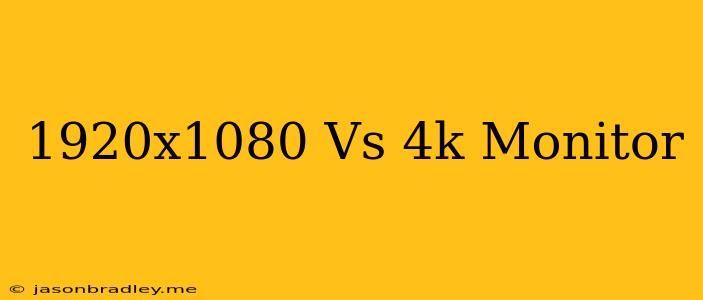 1920x1080 Vs 4k Monitor