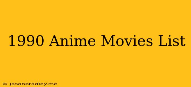 1990 Anime Movies List