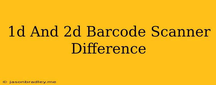 1d And 2d Barcode Scanner Difference