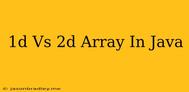 1d Vs 2d Array In Java