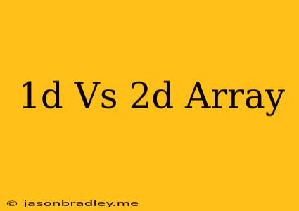 1d Vs 2d Array