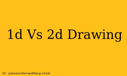 1d Vs 2d Drawing