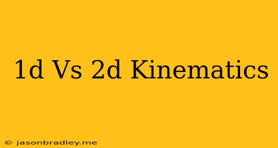 1d Vs 2d Kinematics