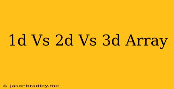 1d Vs 2d Vs 3d Array