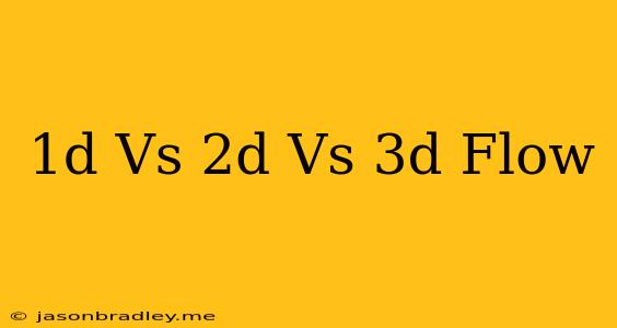 1d Vs 2d Vs 3d Flow