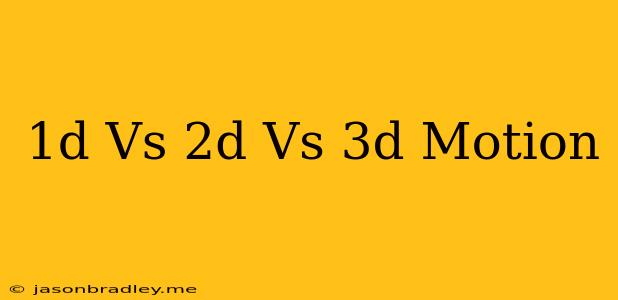 1d Vs 2d Vs 3d Motion