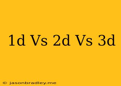 1d Vs 2d Vs 3d