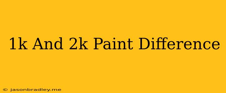 1k And 2k Paint Difference