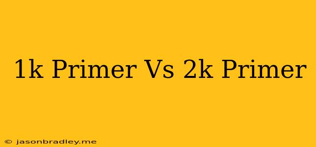 1k Primer Vs 2k Primer