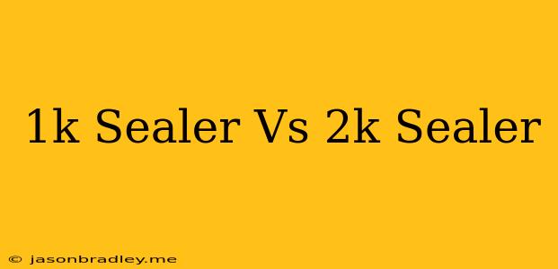 1k Sealer Vs 2k Sealer