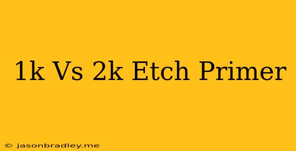 1k Vs 2k Etch Primer