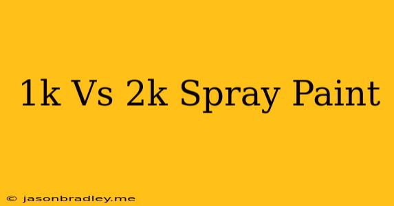 1k Vs 2k Spray Paint