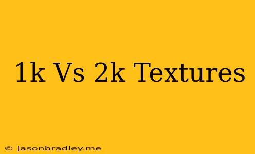 1k Vs 2k Textures