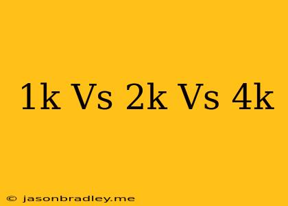 1k Vs 2k Vs 4k