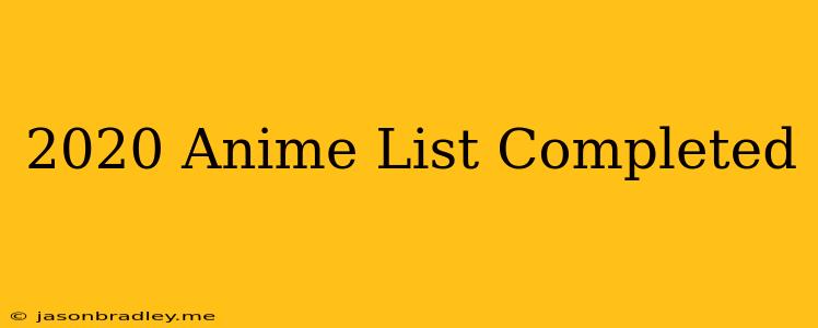 2020 Anime List Completed