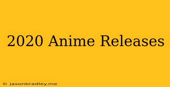 2020 Anime Releases