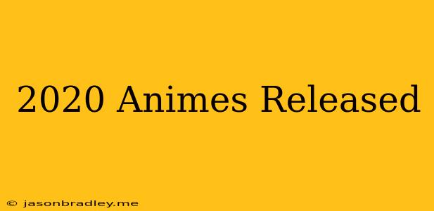 2020 Animes Released