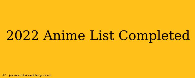 2022 Anime List Completed