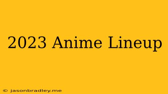 2023 Anime Lineup