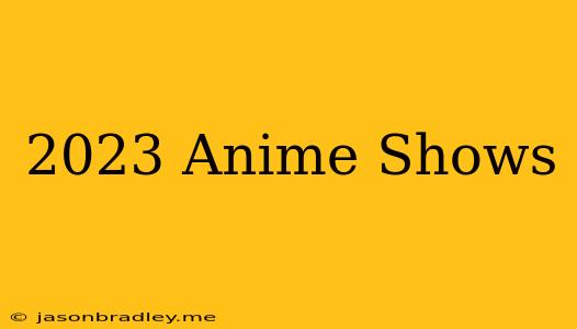 2023 Anime Shows