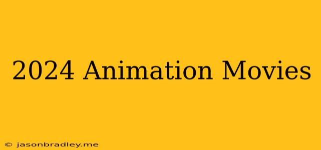 2024 Animation Movies