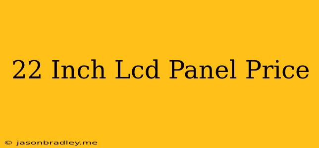 22 Inch Lcd Panel Price