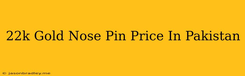 22k Gold Nose Pin Price In Pakistan