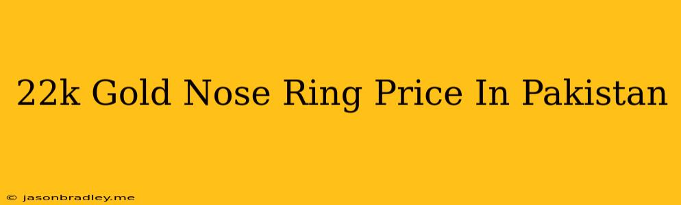 22k Gold Nose Ring Price In Pakistan