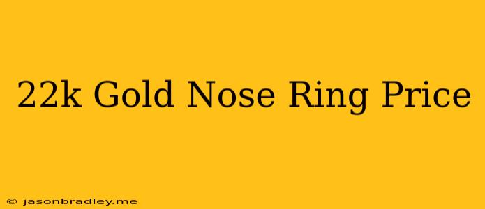 22k Gold Nose Ring Price