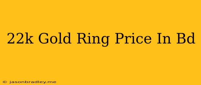 22k Gold Ring Price In Bd