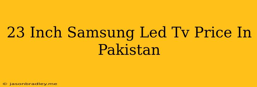 23 Inch Samsung Led Tv Price In Pakistan