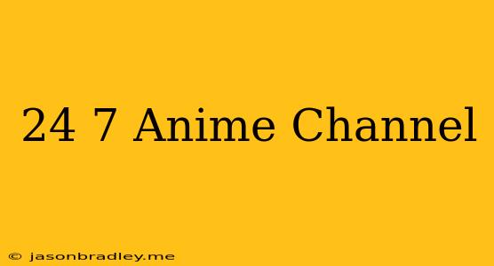 24/7 Anime Channel