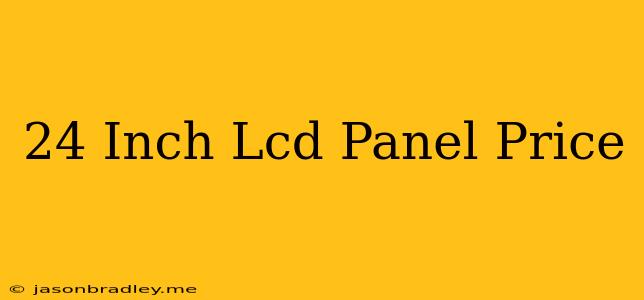 24 Inch Lcd Panel Price