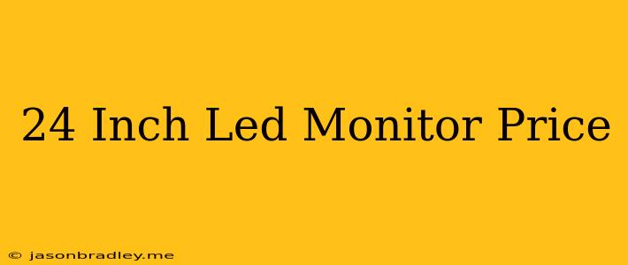 24 Inch Led Monitor Price