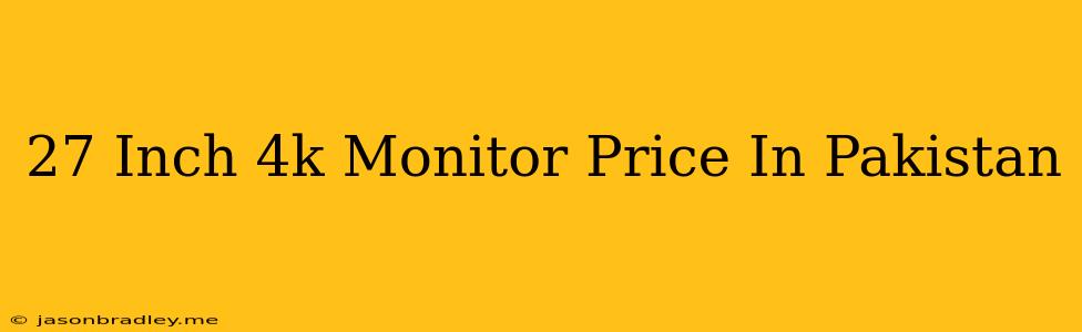 27 Inch 4k Monitor Price In Pakistan