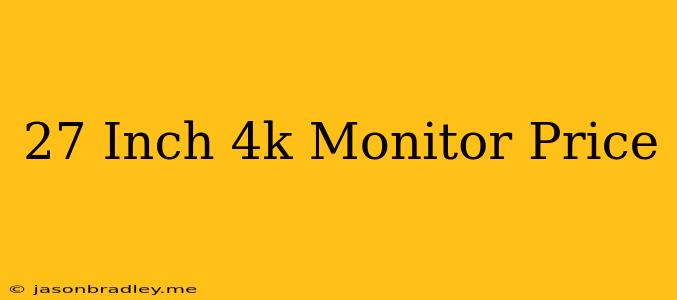 27 Inch 4k Monitor Price