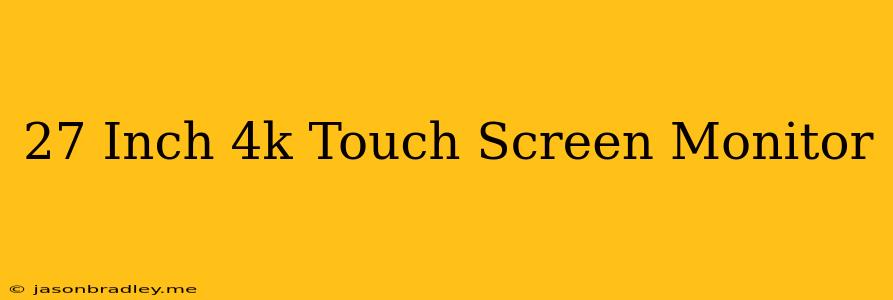 27 Inch 4k Touch Screen Monitor