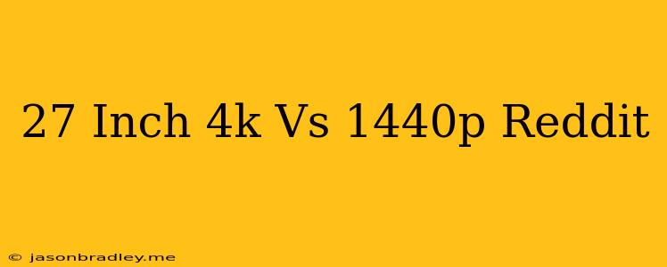 27 Inch 4k Vs 1440p Reddit