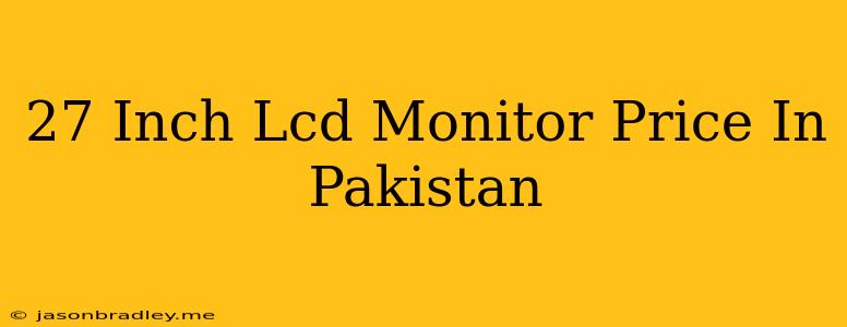 27 Inch Lcd Monitor Price In Pakistan