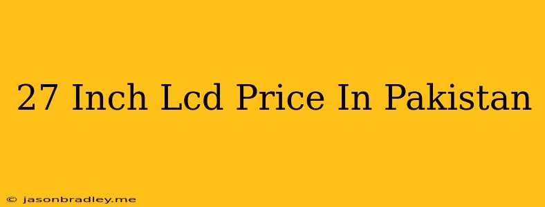 27 Inch Lcd Price In Pakistan