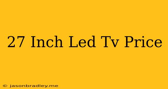 27 Inch Led Tv Price