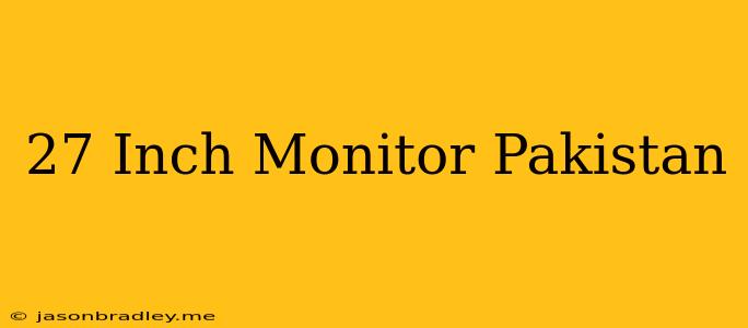 27 Inch Monitor Pakistan