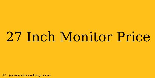 27 Inch Monitor Price